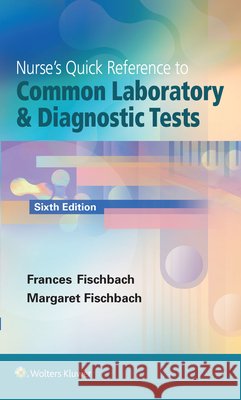 Nurse's Quick Reference to Common Laboratory & Diagnostic Tests Frances Fischbach 9781451192421