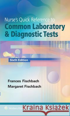 Nurse's Quick Reference to Common Laboratory & Diagnostic Tests Frances Fischbach 9781451192421 LIPPINCOTT WILLIAMS & WILKINS