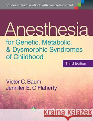 Anesthesia for Genetic, Metabolic, and Dysmorphic Syndromes of Childhood Victor C. Baum Jennifer E. O'Flaherty 9781451192797 Lww