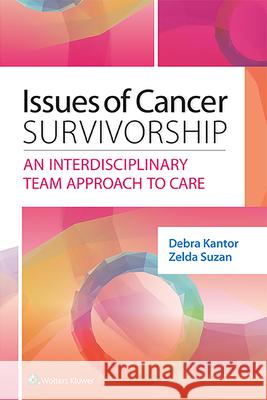 Issues of Cancer Survivorship: An Interdisciplinary Team Approach to Care Debra Kantor 9781451194388 Lippincott Williams & Wilkins
