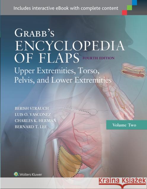 Grabb's Encyclopedia of Flaps: Upper Extremities, Torso, Pelvis, and Lower Extremities Berish Strauch 9781451194616 LWW