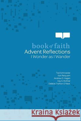 Advent Reflections: I Wonder as I Wander Ted Schroeder Kari Reiquam Andrew D. Hagen 9781451400953