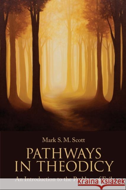 Pathways in Theodicy an Introduction to the Problem of Evil Scott, Mark S. M. 9781451464702