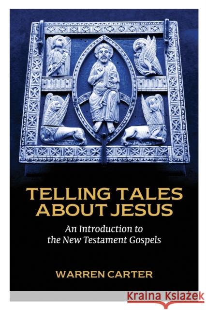 Telling Tales about Jesus: An Introduction to the New Testament Gospels Warren Carter 9781451465457