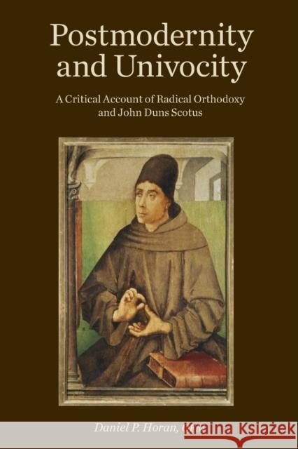 Postmodernity and Univocity: A Critical Account of Radical Orthodoxy and John Duns Scotus Daniel P. Horan 9781451465723