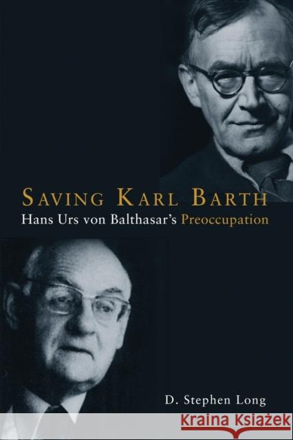 Saving Karl Barth: Hans Urs Von Balthasar's Preoccupation Long, D. Stephen 9781451470147