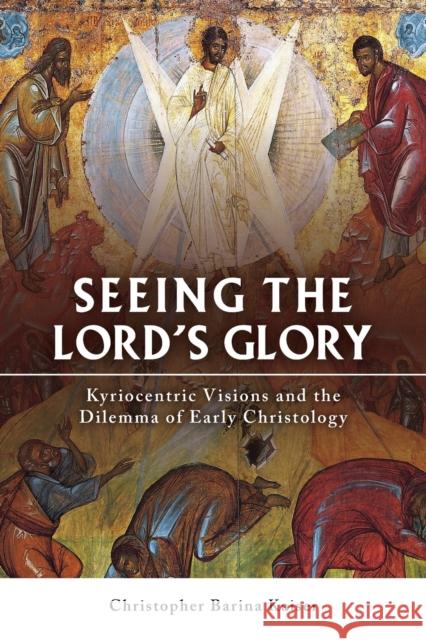 Seeing the Lord's Glory: Kyriocentric Visions and the Dilemma of Early Christology Kaiser, Christopher Barina 9781451470345 Fortress Press