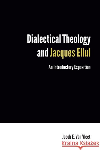 Dialectical Theology and Jacques Ellul: An Introductory Exposition Jacob E. Va 9781451470390 Fortress Press