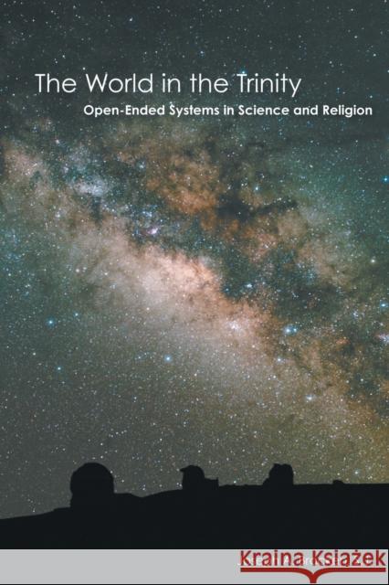 The World in the Trinity: Open-Ended Systems in Science and Religion Bracken S. J., Joseph A. 9781451482058