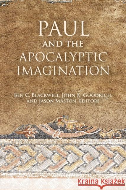 Paul and the Apocalyptic Imagination Ben C. Blackwell John K. Goodrich Jason Maston 9781451482089 Fortress Press