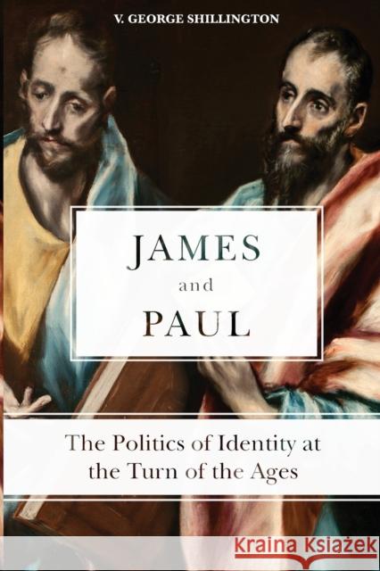 James and Paul: The Politics of Identity at the Turn of the Ages Shillington, V. George 9781451482133 Fortress Press