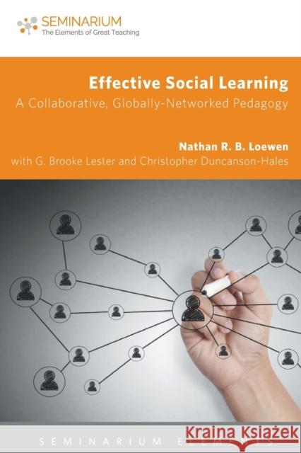 Effective Social Learning: A Collaborative, Globally-Networked Pedagogy Nathan Loewen G. Brooke Lester Christopher Duncanson-Hales 9781451488760