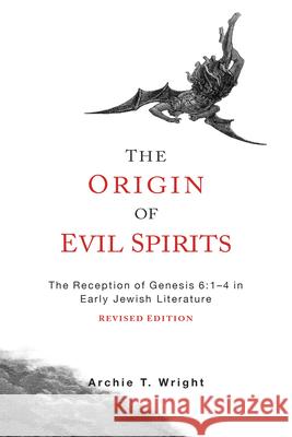 The Origin of Evil Spirits: The Reception of Genesis 6:1-4 in Early Jewish Literature, Revised Edition Wright, Archie T. 9781451490329 Fortress Press