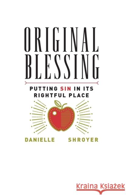 Original Blessing: Putting Sin in Its Rightful Place Danielle Shroyer 9781451496765