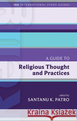 A Guide to Religious Thought and Practices Santanu K. Patro 9781451499636 Fortress Press