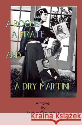 A Rogue, A Pirate, and A Dry Martini Casterline, Marcy 9781451500516 Createspace