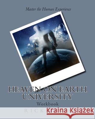 Heaven on Earth University: Life Mastery Course Rick Manis 9781451501001