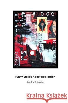 Funny Stories About Depression Luzajic, Lorette C. 9781451502374 Createspace