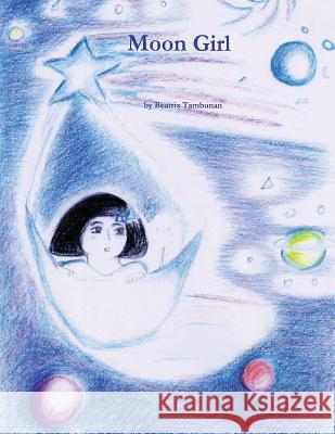 Moon Girl Beatrix S. Tambunan Beatrix S. Tambunan 9781451504132 Createspace