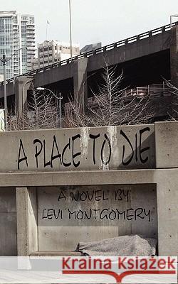 A Place to Die Levi Montgomery 9781451504507 Createspace