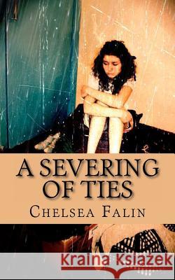 A Severing of Ties: The Benson Family Chronicles Chelsea Falin 9781451504958 Createspace