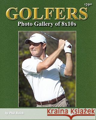 Golfers Photo Gallery of 8x10s: Perfect for Autographs! Exclusive Sports Photography from Famed Photographer Phil Reich Phil Reich 9781451505245