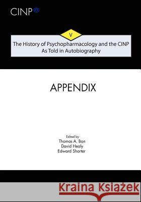 The History of Psychopharmacology and the CINP, As Told in Autobiography: Appendix and Index Healy, David 9781451505900