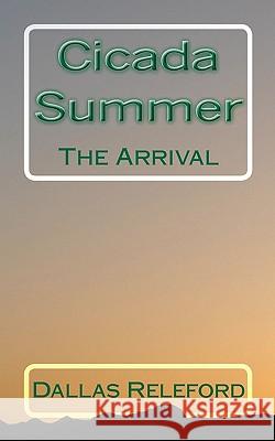 Cicada Summer: The Arrival Dallas Releford 9781451506655 Createspace