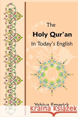 The Holy Qur'an in Today's English Yahiya Emerick 9781451506914