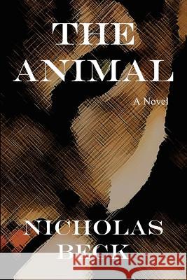 The Animal Nicholas Beck 9781451507232 Createspace