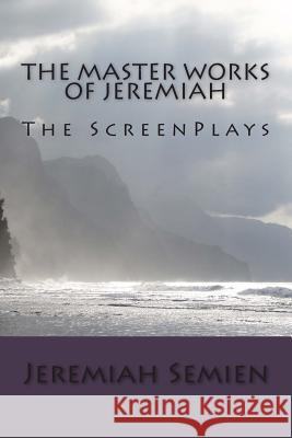 The Master Works of Jeremiah: The ScreenPlays Semien, Jeremiah 9781451507607