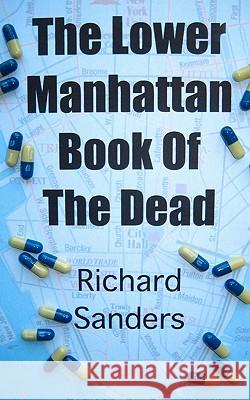 The Lower Manhattan Book Of The Dead Sanders, Richard 9781451507782