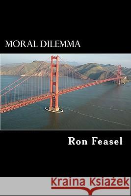 Moral Dilemma Ron Feasel 9781451507898 Createspace