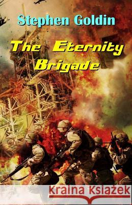 The Eternity Brigade: Final Edition Stephen Goldin Ivan G. Goldman 9781451508130 Createspace