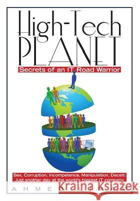 High-Tech Planet: Secrets of an IT Road Warrior Limam, Ahmed 9781451509106 Createspace