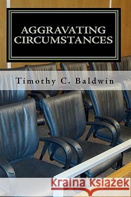Aggravating Circumstances Timothy C. Baldwin 9781451509762