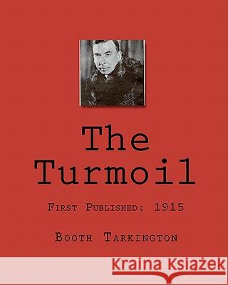 The Turmoil Booth Tarkington 9781451509861 Createspace