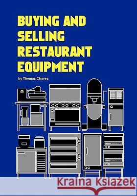 Buying and Selling Restaurant Equipment Thomas Chavez Tom Chavez 9781451511291 Createspace