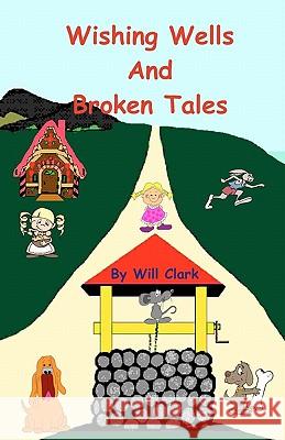 Wishing Wells and Broken Tales: Exploring With Jack and Jill Clark, Will 9781451512267 Createspace