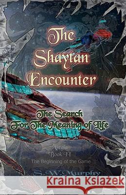 The Shaytan Encounter: The Search for The Meaning of Life Murphy, S. W. 9781451512564 Createspace