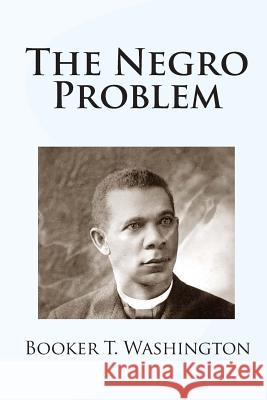 The Negro Problem Booker T. Washington W. E. B. D Charles W. Chesnutt 9781451513486 Createspace