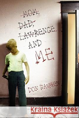 Mom, Dad, Lawrence and Me Don Haugen 9781451513653
