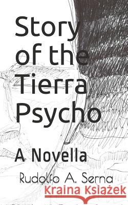 Story of the Tierra Psycho Rudolfo A. Serna 9781451514216 Createspace