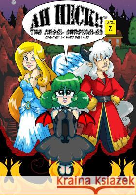 Ah Heck!!: The Angel Chronicles Mary Bellamy 9781451514247