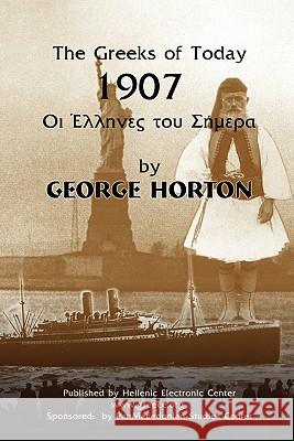 The Greeks of Today 1907 George Horton 9781451514452 Createspace