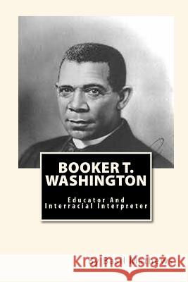 Booker T. Washington: Educator And Interracial Interpreter Mitchell, Joe Henry 9781451514759 Createspace