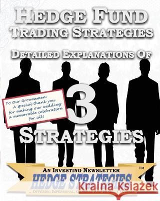 Hedge Fund Trading Strategies Detailed Explanations Of 3 Strategies Hedge Strategies an Investing Newsletter 9781451514995 Createspace