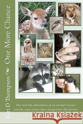 One More Chance: The real-life adventures of an animal rescuer and the experiences that changed her life forever Bowes DVM, Annie 9781451515343 Createspace