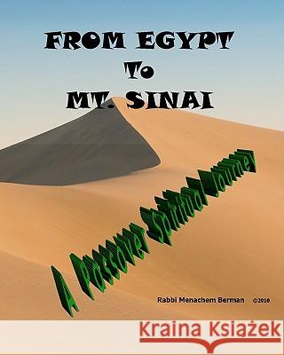 From Egypt to Mt. Sinai: A Passover Spiritual Journey: A Unique Spiritual Companion to the Haggadah R. Menachem Berman 9781451517064 Createspace