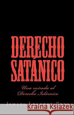 Derecho Satánico: Una mirada al Derecho Islámico Leandry-Vega, Ismael 9781451517071 Createspace